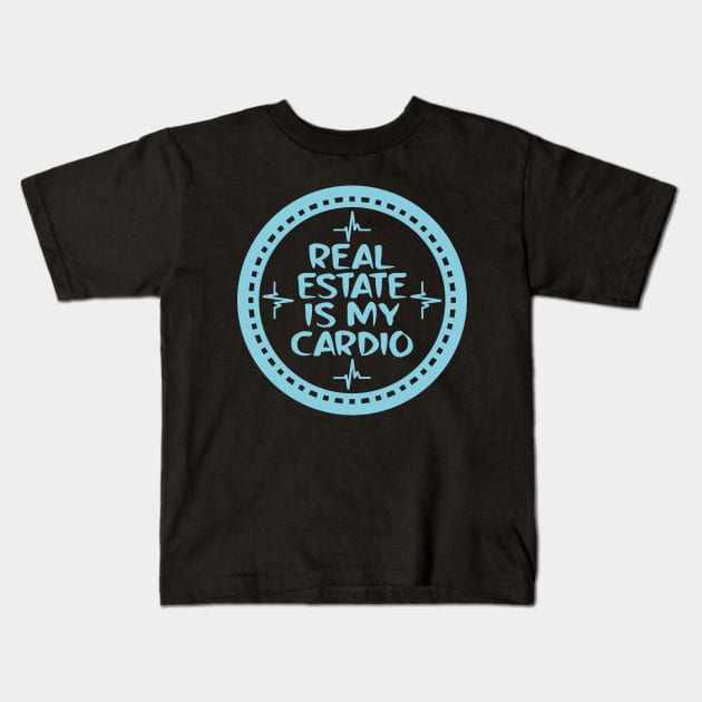 Real Estate Is My Cardio Kids T-Shirt by colorsplash